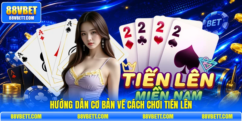Hướng dẫn cơ bản về cách chơi tiến lên